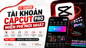 [Share] Tài khoản Capcut Pro Miễn Phí 2026 | Tạo Cacut Pro Free
